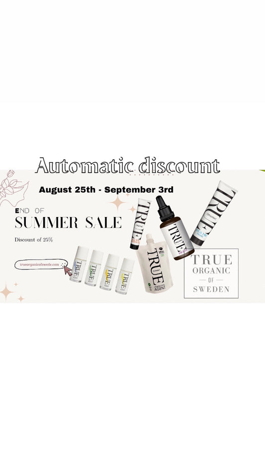 End of summer SALE Exclusive discounts on True Organic of Sweden’s Bestsellers! - True Organic of Sweden